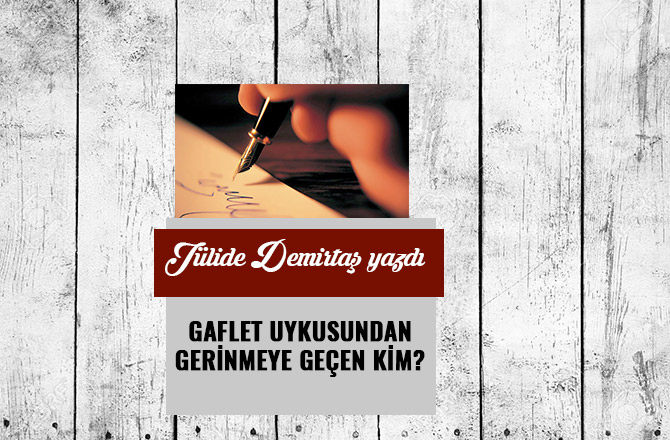 GAFLET UYKUSUNDAN GERİNMEYE GEÇEN KİM ?