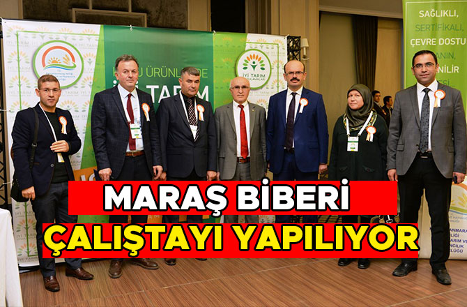 MARAŞ BİBERİ ÇALIŞTAYI YAPILIYOR