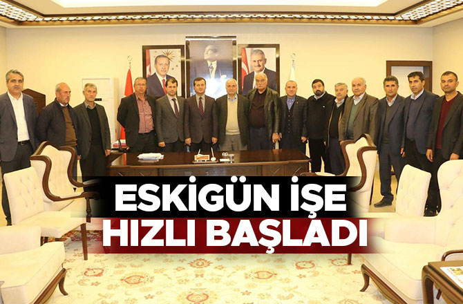 ESKİGÜN İŞE HIZLI BAŞLADI
