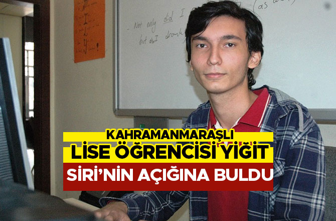 KAHRAMANMARAŞLI LİSE ÖĞRENCİSİ, SİRİ’NİN AÇIĞINI BULDU