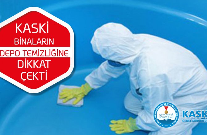 KASKİ BİNALARIN DEPO TEMİZLİĞİNE DİKKAT ÇEKTİ