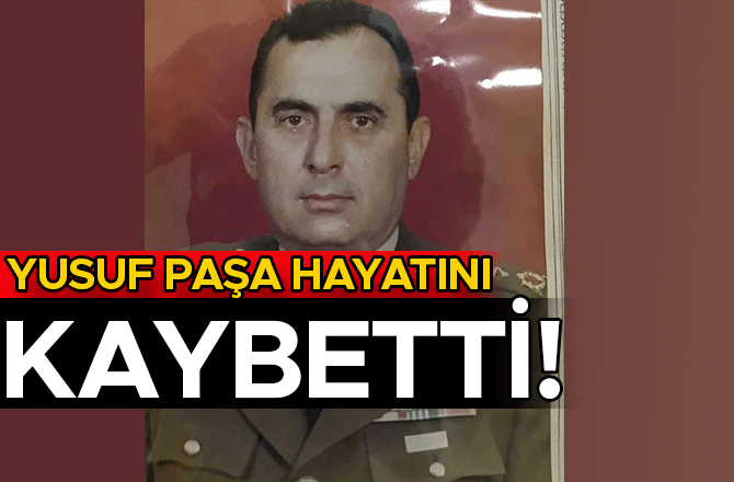 YUSUF PAŞA HAYATINI KAYBETTİ!