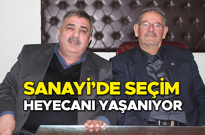 SANAYİ’DE SEÇİM HEYECANI YAŞANIYOR