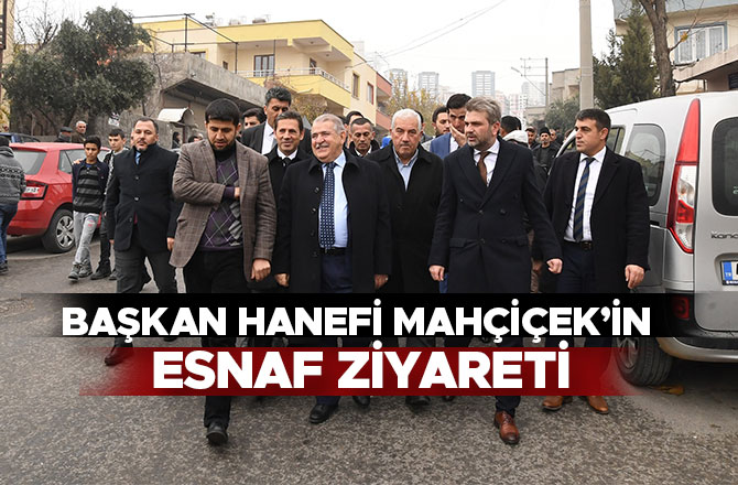 BAŞKAN HANEFİ MAHÇİÇEK ESNAFLARI ZİYARET ETTİ