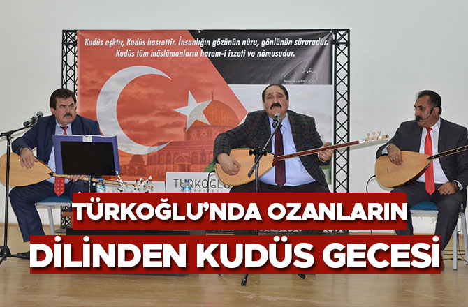 TÜRKOĞLU’NDA OZANLARIN DİLİNDEN KUDÜS GECESİ