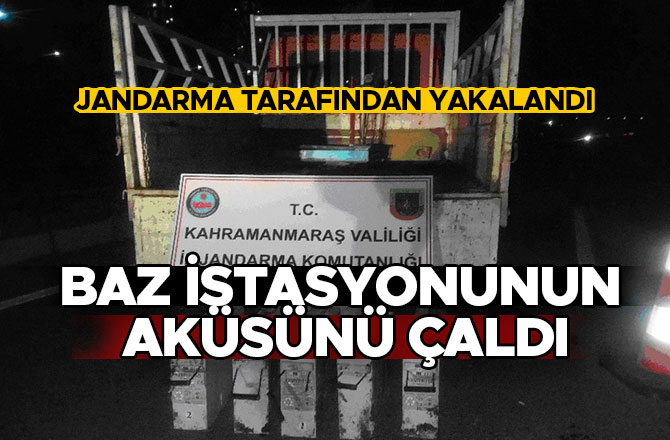 BAZ İSTASYONUNUN AKÜSÜNÜ ÇALDI, JANDARMA TARAFINDAN YAKALANDI