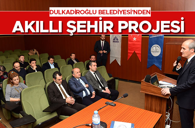 DULKADİROĞLU’NDAN AKILLI ŞEHİR PROJESİ