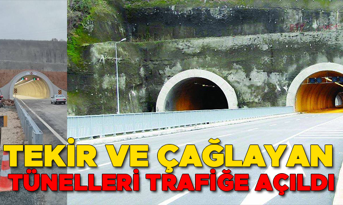 TEKİR VE ÇAĞLAYAN TÜNELLERİ TRAFİĞE AÇILDI