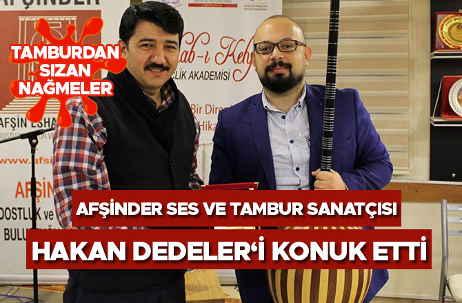 AFŞİNDER SES VE TAMBUR SANATÇISI HAKAN DEDELER‘İ KONUK ETTİ