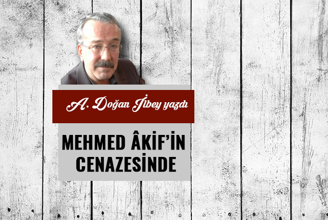 MEHMED ÂKİF’İN CENAZESİNDE