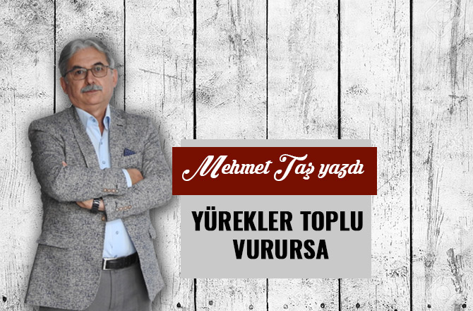 YÜREKLER TOPLU VURURSA