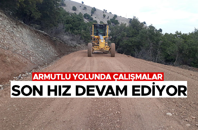 ARMUTLU YOLUNDA ÇALIŞMALAR SON HIZ DEVAM EDİYOR