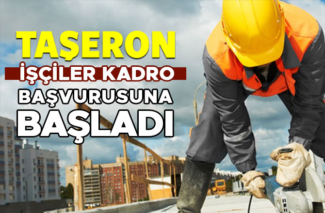TAŞERON İŞÇİLER KADRO BAŞVURUSUNA BAŞLADI