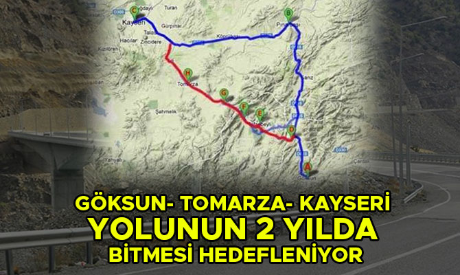 GÖKSUN- TOMARZA- KAYSERİ YOLUNUN 2 YILDA BİTMESİ HEDEFLENİYOR