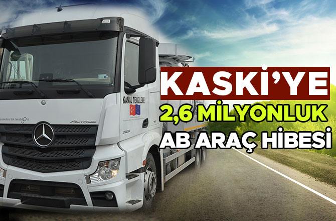 KASKİ’YE 2,6 MİLYONLUK AB ARAÇ HİBESİ