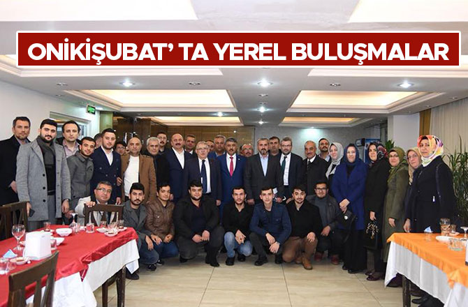 ONİKİŞUBAT’TA YEREL BULUŞMALAR