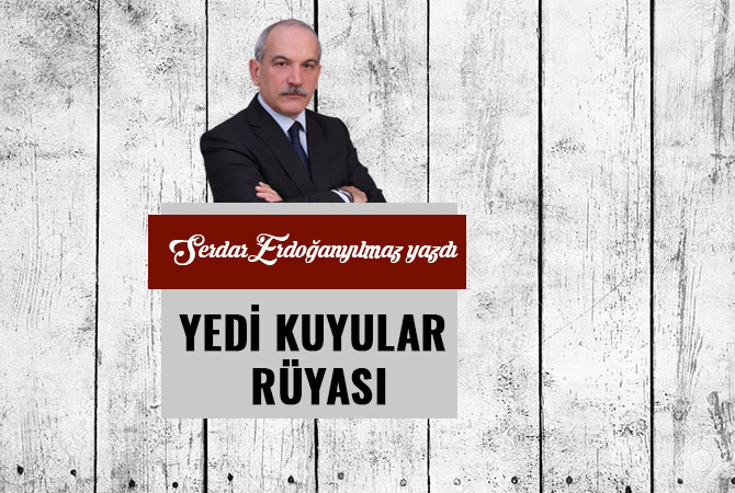 YEDİ KUYULAR RÜYASI...
