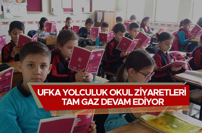 UFKA YOLCULUK OKUL ZİYARETLERİ TAM GAZ DEVAM EDİYOR