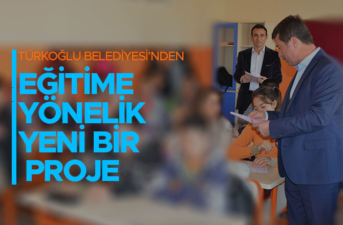 TÜRKOĞLU BELEDİYESİ’NDEN EĞİTİME YÖNELİK YENİ BİR PROJE