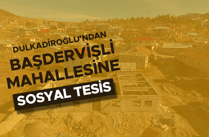 DULKADİROĞLU’NDAN BAŞDERVİŞLİ MAHALLESİNE SOSYAL TESİS