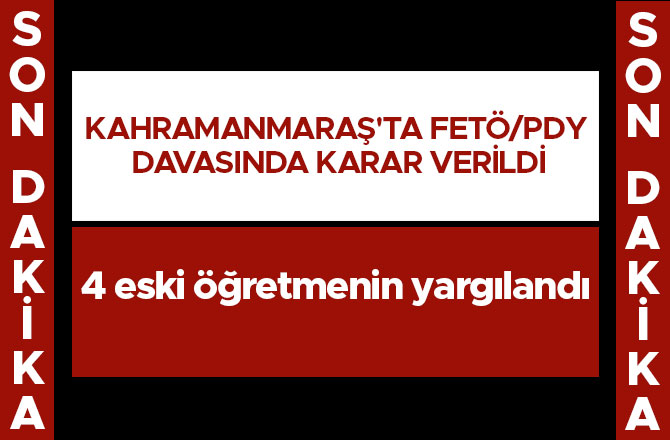 KAHRAMANMARAŞ'TA FETÖ/PDY DAVASINDA KARAR VERİLDİ