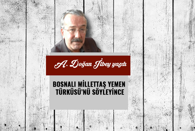 BOSNALI MİLLETTAŞ YEMEN TÜRKÜSÜ’NÜ SÖYLEYİNCE