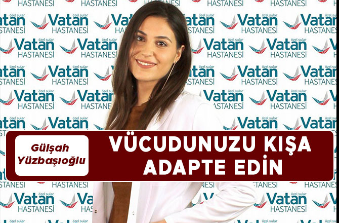 YÜZBAŞIOĞLU; VÜCUDUNUZU KIŞA ADAPTE EDİN