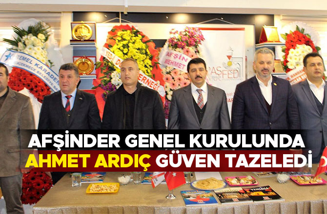 AFŞİNDER GENEL KURULUNDA AHMET ARDIÇ GÜVEN TAZELEDİ