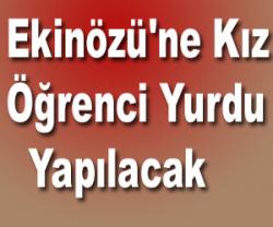 EKİNÖZÜ NE KIZ YURDU YAPILACAK