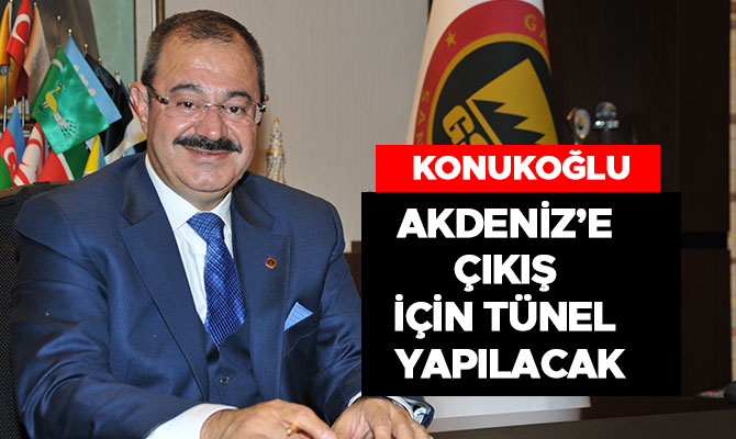 AKDENİZ’E ÇIKIŞ İÇİN TÜNEL YAPILACAK