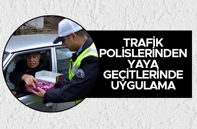 TRAFİK POLİSLERİNDEN YAYA GEÇİTLERİNDE UYGULAMA