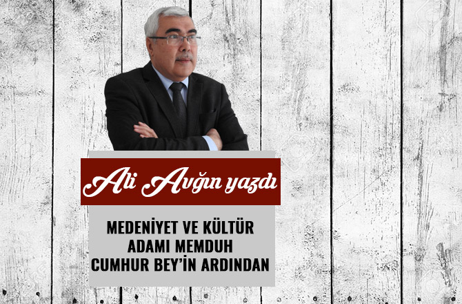 MEDENİYET VE KÜLTÜR ADAMI MEMDUH CUMHUR BEY’İN ARDINDAN