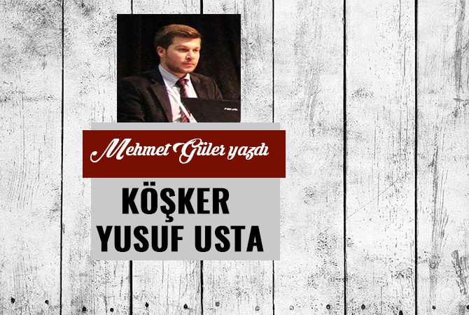 KÖŞKER YUSUF USTA