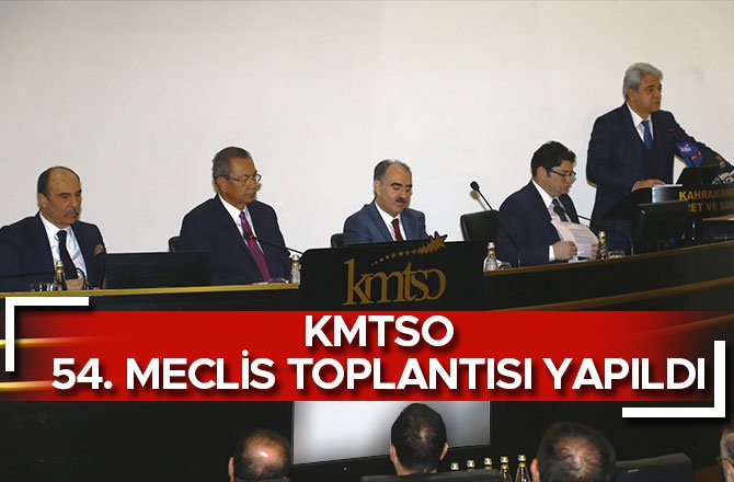KMTSO 54. MECLİS TOPLANTISI YAPILDI