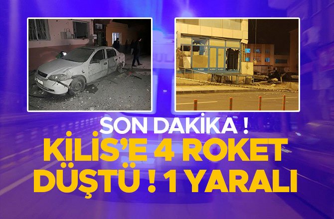 SON DAKİKA ! KİLİS’E 4 ROKET DÜŞTÜ ! 1 YARALI