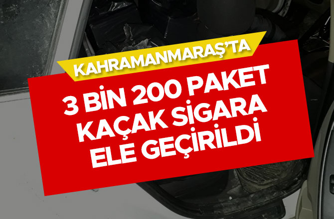 KAHRAMANMARAŞ’TA 3 BİN 200 PAKET KAÇAK SİGARA ELE GEÇİRİLDİ