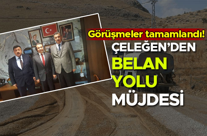 ÇELEĞEN’DEN BELAN YOLU MÜJDESİ