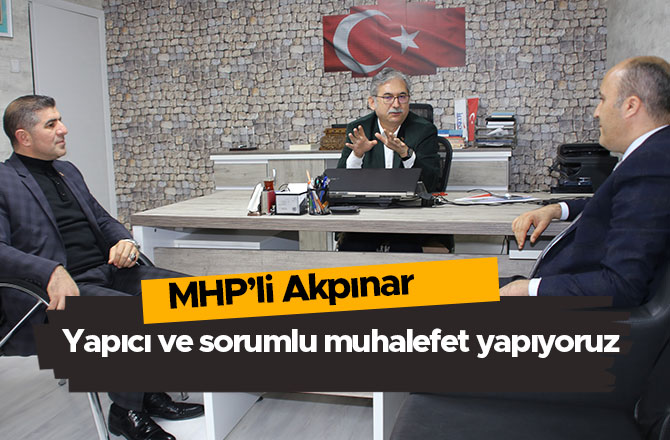 MHP’Lİ AKPINAR; YAPICI VE SORUMLU MUHALEFET YAPIYORUZ