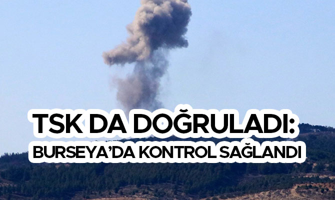 TSK DA DOĞRULADI: BURSEYA’DA KONTROL SAĞLANDI