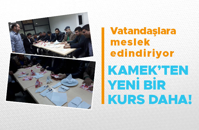 KAMEK’TEN YENİ BİR KURS DAHA!