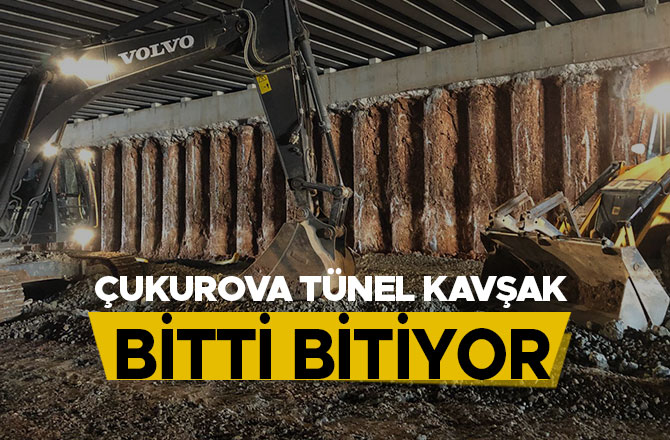 ÇUKUROVA TÜNEL KAVŞAK BİTTİ BİTİYOR