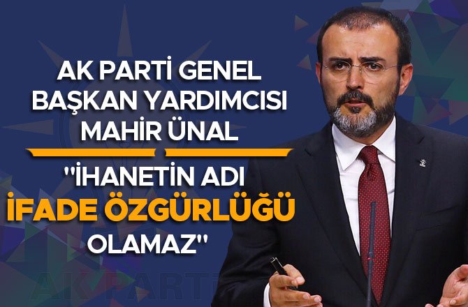 MAHİR ÜNAL: "İHANETİN ADI İFADE ÖZGÜRLÜĞÜ OLAMAZ"
