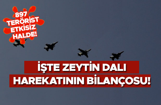 İŞTE ZEYTİN DALI HAREKATININ BİLANÇOSU! 897 TERÖRİST