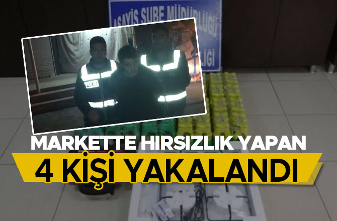 MARKETTE HIRSIZLIK YAPAN 4 KİŞİ YAKALANDI