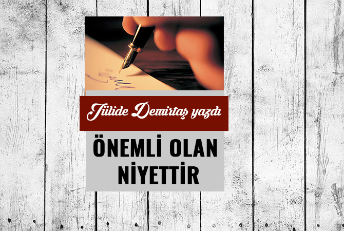ÖNEMLİ OLAN NİYETTİR