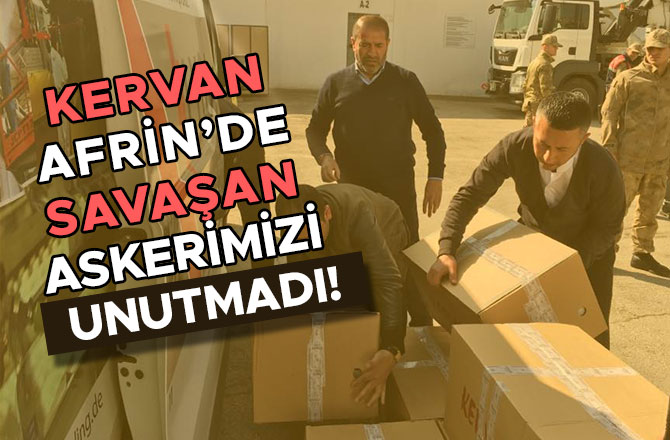 KERVAN AFRİN’DE SAVAŞAN ASKERİMİZİ UNUTMADI