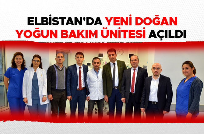 ELBİSTAN'DA YENİ DOĞAN YOĞUN BAKIM ÜNİTESİ AÇILDI 
