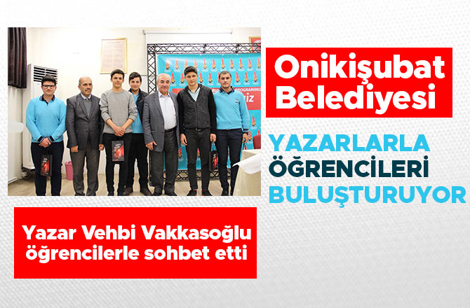 ONİKİŞUBAT BELEDİYESİ YAZARLARLA ÖĞRENCİLERİ BULUŞTURUYOR