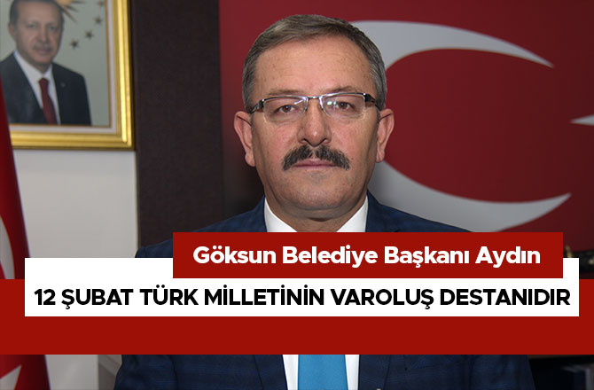 BAŞKAN AYDIN, 12 ŞUBAT TÜRK MİLLETİNİN VAROLUŞ DESTANIDIR