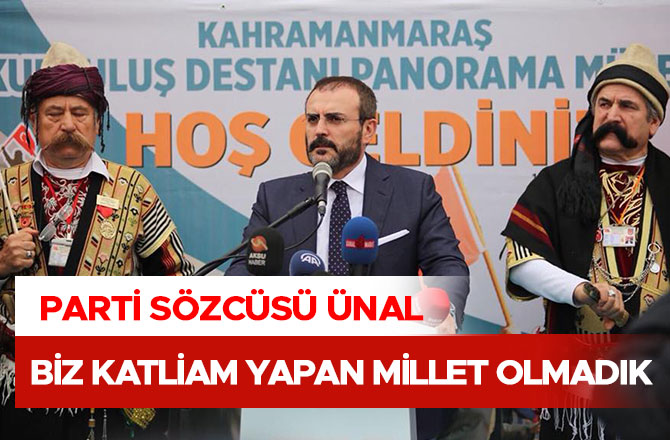 MAHİR ÜNAL: ‘BİZ KATLİAM YAPAN MİLLET OLMADIK’
